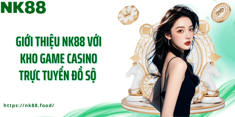Giới thiệu NK88 với kho game casino trực tuyến đồ sộ