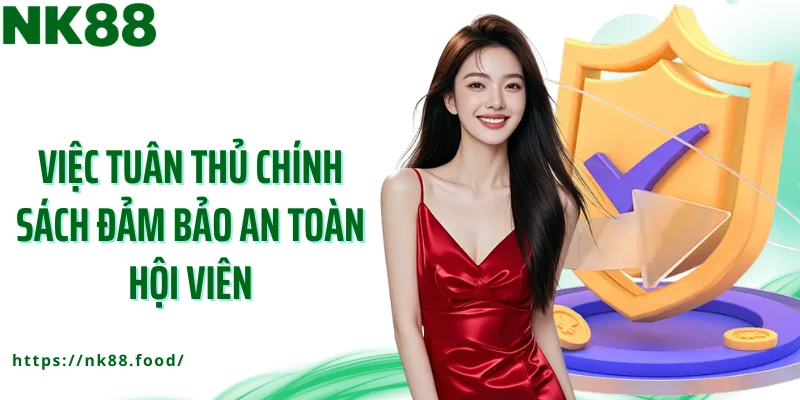 Việc tuân thủ chính sách đảm bảo an toàn hội viên